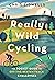 Really Wild Cycling: The pocket guide to off-the-beaten-track challenges