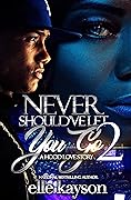 Never Should've Let You Go 2: A Hood Love Story