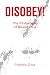 Disobey!: A Philosophy of R...