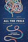 All the Feels: Discover Why Emotions Are (Mostly) Awesome and How to Untangle Them When They’re Not Book cover for All the Feels: Discover Why Emotions Are (Mostly) Awesome and How to Untangle Them When They’re Not