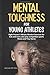 Mental Toughness For Young Athletes: Eight Proven 5-Minute Mindset Exercises For Kids And Teens Who Play Competitive Sports