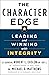The Character Edge: Leading and Winning with Integrity