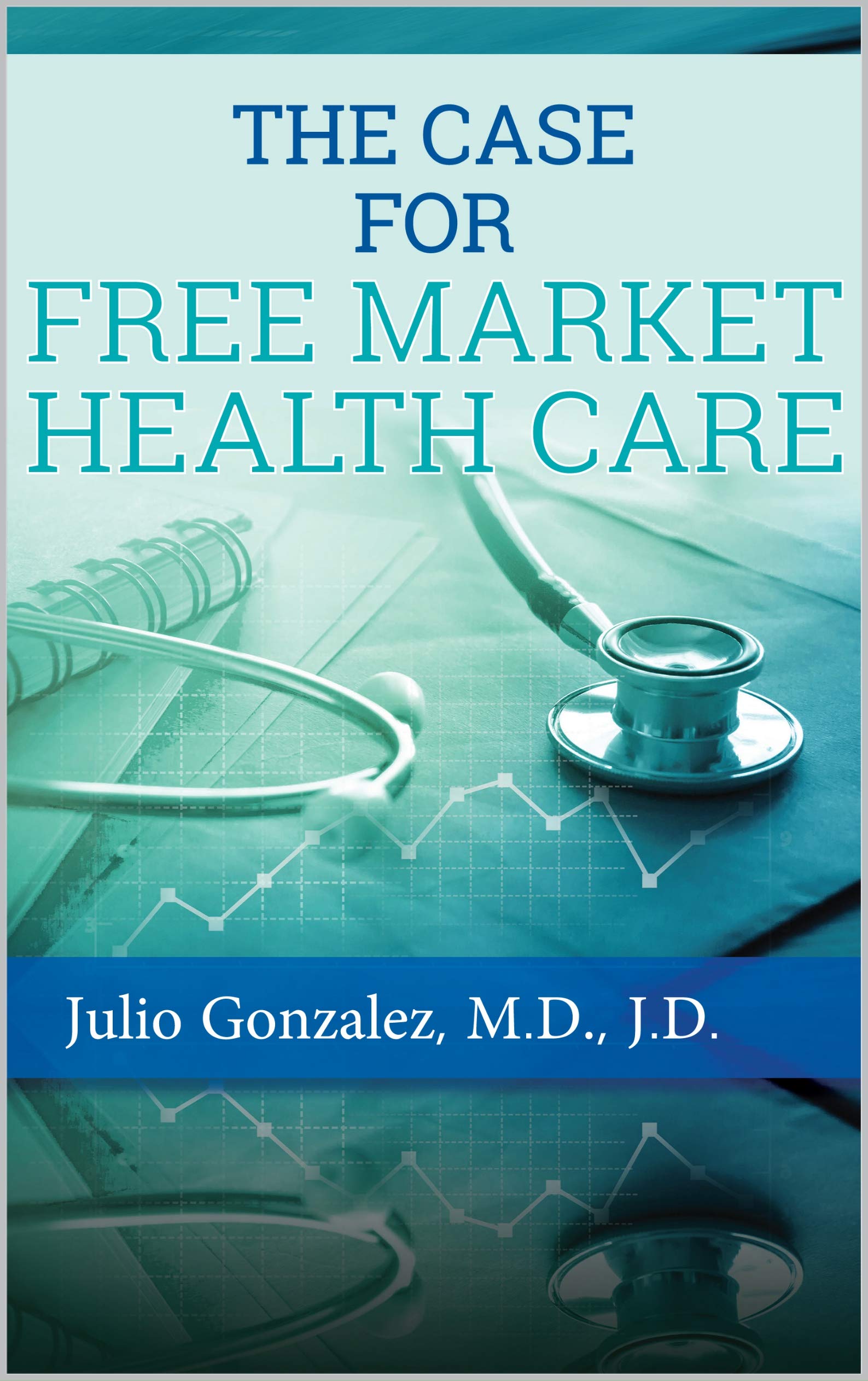The Case for Free Market Healthcare (Kindle Edition)