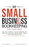 DIY Small Business Bookkeeping the Easy Way: Learn How to Master Financial Statements, P&L Statements, Cash Flow, Balance Sheets, Ledgers, Journals & More with Pictures - Tips, Tricks & Standards DIY Small Business Bookkeeping the Easy Way: Learn How to Master Financial Statements, P&L Statements, Cash Flow, Balance Sheets, Ledgers, Journals & More with Pictures - Tips, Tricks & Standards