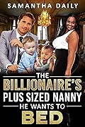 The Billionaire's Plus Sized Nanny He Wants To Bed