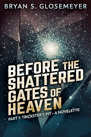 Before the Shattered Gates of Heaven Part 1: Trickster's Pit (Shattered Gates Volume 1 Part 1)
