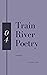 Train River Poetry: Summer ...