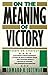 On the Meaning of Victory: Essays on Strategy