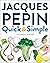 Jacques Pépin Quick & Simple by Jacques Pépin