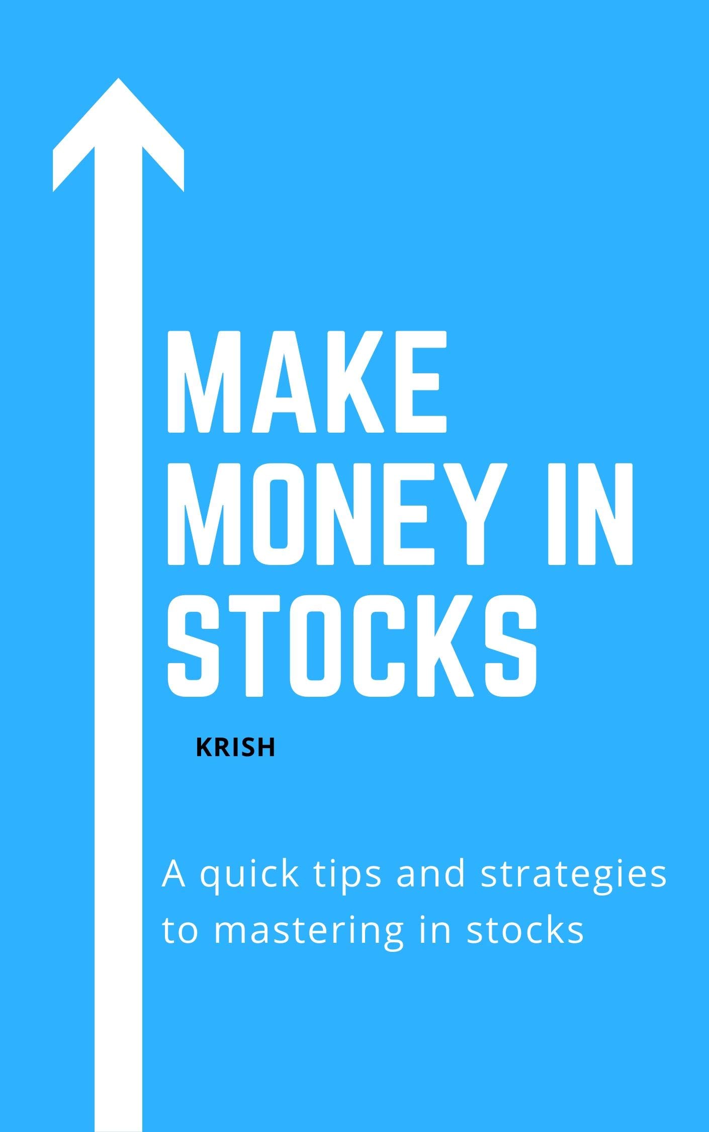 Make Money in Stocks: A quick tips and strategies to mastering in stocks (Kindle Edition)