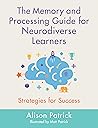 The Memory and Processing Guide for Neurodiverse Learners by Alison  Patrick