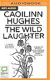 The Wild Laughter by Caoilinn Hughes