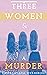 Three Women & A Murder by Chitrangada Mukherjee Three Women & A Murder by Chitrangada Mukherjee