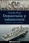Democracia y talasocracia: Antología de ensayos geopolíticos Democracia y talasocracia: Antología de ensayos geopolíticos