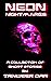 Neon Nightmares: A Collecti...