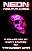 Neon Nightmares by Tanweer Dar Neon Nightmares by Tanweer Dar