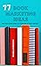 77 Book Marketing Ideas: Fo...