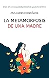 La metamorfosis de una madre: Criar en una sociedad patriarcal y adultocéntrica (Spanish Edition) La metamorfosis de una madre: Criar en una sociedad patriarcal y adultocéntrica (Spanish Edition)