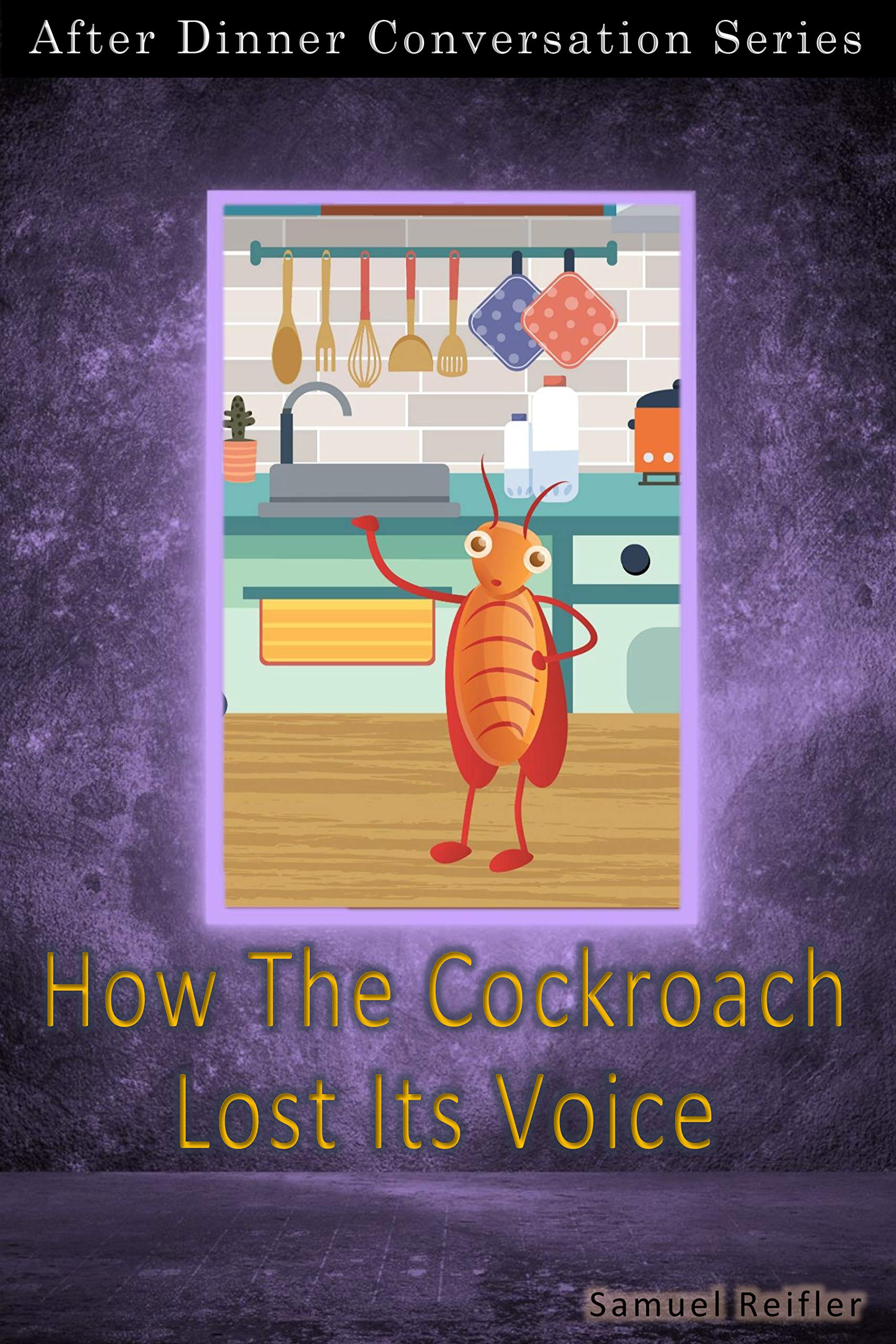 How The Cockroach Lost Its Voice: After Dinner Conversation Short Story Series (Kindle Edition)