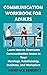 COMMUNICATION WORKBOOK FOR ...