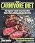 The Carnivore Diet: The Beginner’s Guide to Carnivore Diet: How to Start, What to Eat, Main Benefits. Easy and Healthy Carnivore Recipes That Will Make You a Meat-Lover