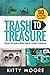 Trash to Treasure: Reuse Old Junk to Make New  &Usable Treasures!