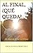 AL FINAL, ¿QUÉ QUEDA? by ANGELA PAOLA MARTINEZ