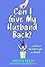 Can I Give My Husband Back?...