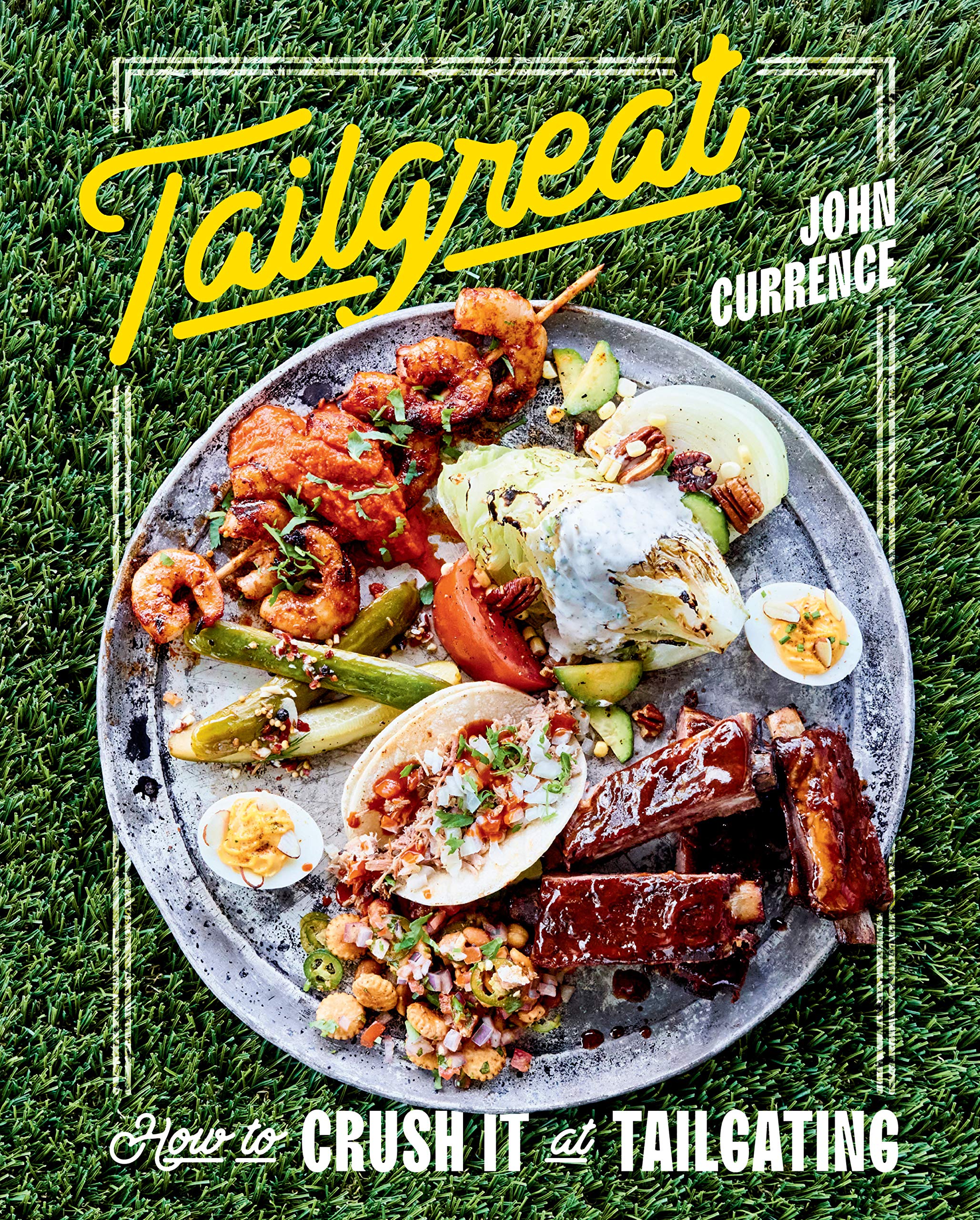 Tailgreat: How to Crush It at Tailgating [A Cookbook] (Kindle Edition)