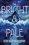 The Bright & the Pale by Jessica Rubinkowski