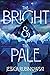 The Bright & the Pale (The Bright & the Pale Duology, #1)