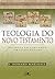 Teologia do Novo Testamento: diversos testamentos, um só evangelho