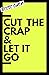 Cut the crap & let it go