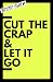 Cut the crap & let it go