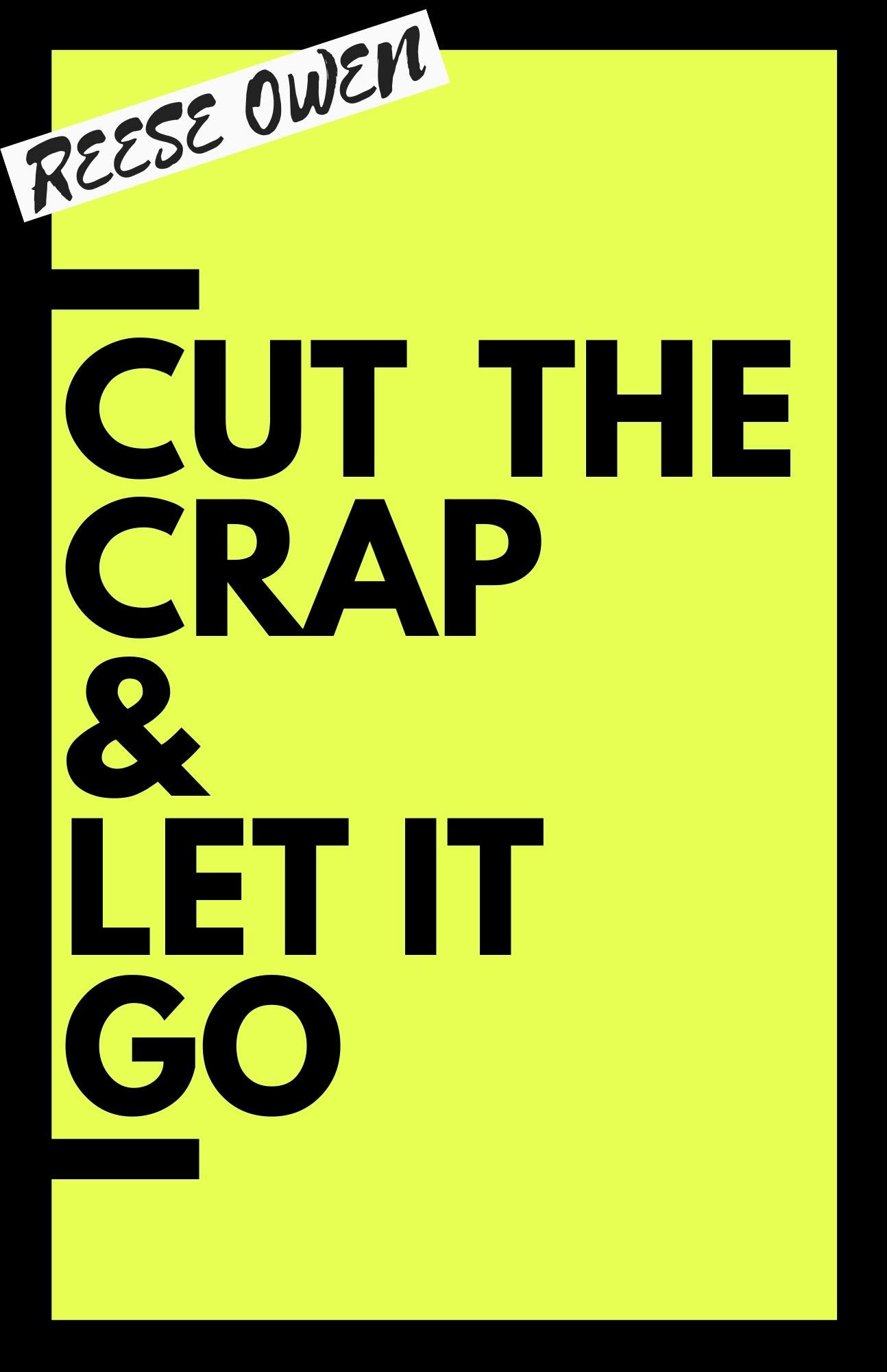 Cut the crap & let it go (Kindle Edition)