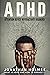 ADHD: Attention Deficit Hyperactivity Disorder: What Is ADHD And How To Manage It