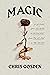 Magic: A History: From Alchemy to Witchcraft, from the Ice Age to the Present