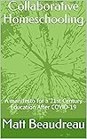 Collaborative Homeschooling : A manifesto for a 21st Century Education After COVID-19 Collaborative Homeschooling : A manifesto for a 21st Century Education After COVID-19