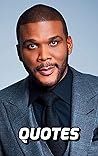 Tyler Perry Quotes: Inspirational And Motivational Quotes By The Famous American Actor, Writer, Producer And Comedian Tyler Perry