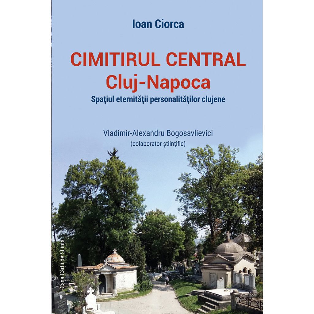 Cimitirul Central Cluj-Napoca: spatiul eternitatii personalitatilor clujene