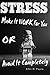 STRESS: Make It WORK For You Or Avoid It Completely