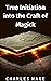 True Initiation into the Craft of Magick by Charles Mage
