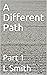 A Different Path by L Smith