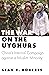 The War on the Uyghurs by Sean R.  Roberts