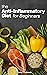 The Anti-inflammatory Diet For Beginners by Dorothy Calimeris