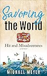 Savoring the World: Hit and Misadventures - a memoir Savoring the World: Hit and Misadventures - a memoir