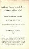 Shall Japanese-Americans in Idaho be Treated with Fairness and Justice or Not?: Addresses and Proceedings at Mass Meeting, Citizens of Idaho, Auditorium First Congregational Church Boise, Idaho, Evening of January Twenty-Third, 1921