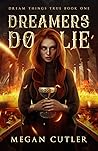 Dreamers Do Lie (Dream Things True, #1) Dreamers Do Lie (Dream Things True, #1)