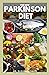 THE NEW PARKINSON DIET: Most Up-to-Date Guide on Nutritional Recipe Diets and Cookbook for the Treating and Managing of Parkinson’s disease