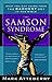 The Samson Syndrome: What You Can Learn from the Baddest Boy in the Bible